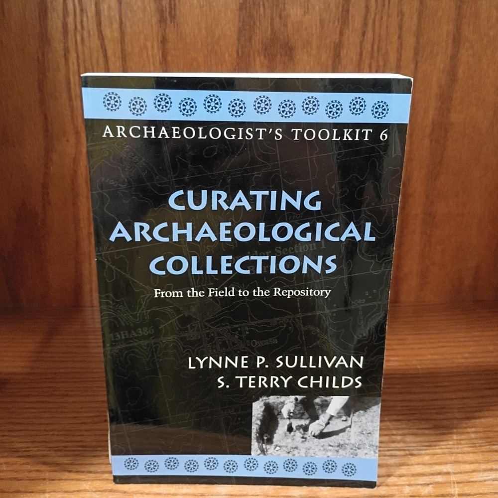 Archaeologist's Toolkit Ser.: Curating Archaeological Collections : From the...